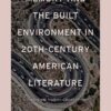 Memory and the Built Environment in 20th-Century American Literature: A Reading and Analysis of Spatial Forms eBook