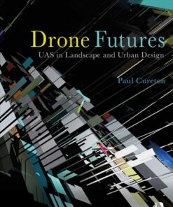 Drone Futures: UAS in Landscape and Urban Design eBook