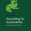 Storytelling for Sustainability: Deepening the Case for Change eBook