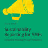 Sustainability Reporting for SMEs: Competitive Advantage Through Transparency eBook
