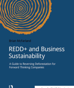 REDD+ and Business Sustainability: A Guide to Reversing Deforestation for Forward Thinking Companies eBook