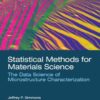 Statistical Methods for Materials Science: The Data Science of Microstructure Characterization, 1st Edition eBook