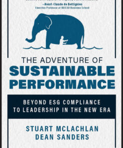 The Adventure of Sustainable Performance: Beyond ESG Compliance to Leadership in the New Era eBook