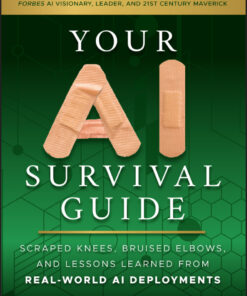 Your AI Survival Guide: Scraped Knees, Bruised Elbows, and Lessons Learned from Real-World AI Deployments eBook