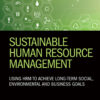 Sustainable Human Resource Management: Using HRM to achieve long-term social, environmental and business goals eBook