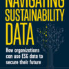 Navigating Sustainability Data: How Organizations can use ESG Data to Secure Their Future eBook