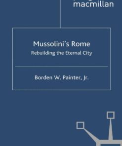 Mussolini’s Rome: Rebuilding the Eternal City eBook