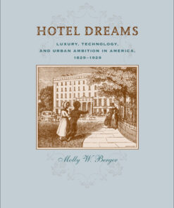 Hotel Dreams: Luxury, Technology, and Urban Ambition in America, 1829–1929 eBook