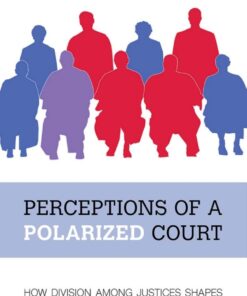 Perceptions of a Polarized Court: How Division among Justices Shapes the Supreme Court's Public Image eBook