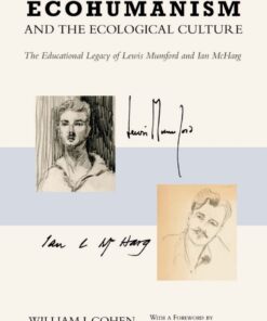 Ecohumanism and the Ecological Culture: The Educational Legacy of Lewis Mumford and Ian McHarg eBook