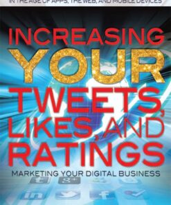 Increasing Your Tweets, Likes, and Ratings: Marketing Your Digital Business eBook