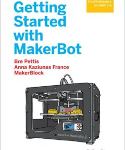Getting Started with MakerBot: A Hands-On Introduction to Affordable 3D Printing eBook