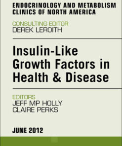 Insulin-Like Growth Factors in Health and Disease, An Issue of Endocrinology and Metabolism Clinics eBook