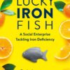 Lucky Iron Fish: A Social Enterprise Tackling Iron Deficiency eBook