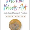 Method Meets Art: Arts-Based Research Practice, 3rd Edition eBook