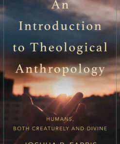 An Introduction to Theological Anthropology: Humans, Both Creaturely and Divine eBook