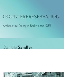 Counterpreservation: Architectural Decay in Berlin since 1989 eBook