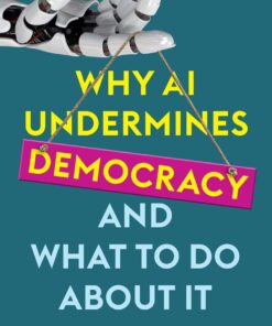 Why AI Undermines Democracy and What To Do About It eBook
