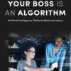 Your Boss Is an Algorithm: Artificial Intelligence, Platform Work and Labour eBook