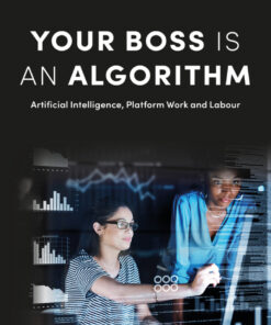 Your Boss Is an Algorithm: Artificial Intelligence, Platform Work and Labour eBook