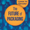 The Future of Packaging: From Linear to Circular eBook