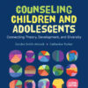 Counseling Children and Adolescents: Connecting Theory, Development, and Diversity, 2nd Edition eBook