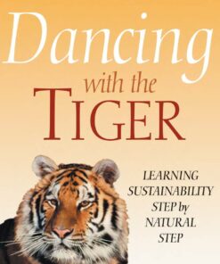 Dancing with the Tiger: Learning Sustainability Step by Natural Step eBook