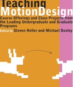 Teaching Motion Design: Course Offerings and Class Projects from the Leading Graduate and Undergraduate Programs eBook
