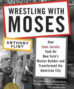 Wrestling with Moses: How Jane Jacobs Took On New York's Master Builder and Transformed the American City eBook
