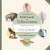 The Artist's Field Guide to Yellowstone: A Natural History by Greater Yellowstone's Artists and Writers eBook