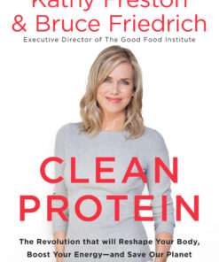 Clean Protein: The Revolution that Will Reshape Your Body, Boost Your Energy-and Save Our Planet eBook