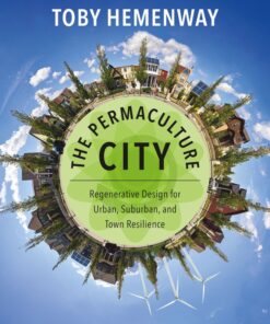 The Permaculture City: Regenerative Design for Urban, Suburban, and Town Resilience eBook