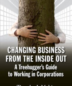 Changing Business from the Inside Out: A Tree-Hugger's Guide to Working in Corporations eBook