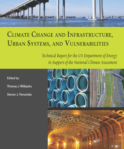 Climate Change and Infrastructure, Urban Systems, and Vulnerabilities: Technical Report for the U.S. Department of Energy in Support of the National Climate Assessment eBook