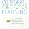 Strategic Corporate Conservation Planning: A Guide to Meaningful Engagement eBook
