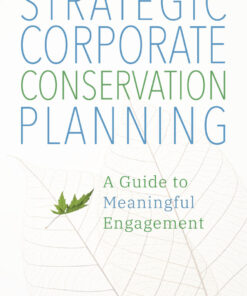 Strategic Corporate Conservation Planning: A Guide to Meaningful Engagement eBook