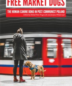 Free Market Dogs: The Human-Canine Bond in Post-Communist Poland eBook