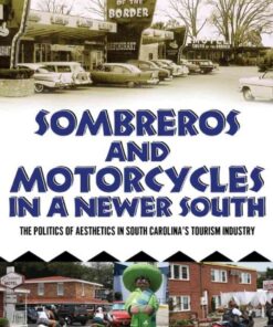 Sombreros and Motorcycles in a Newer South: The Politics of Aesthetics in South Carolina's Tourism Industry eBook