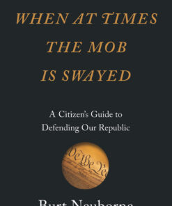 When at Times the Mob Is Swayed: A Citizen’s Guide to Defending Our Republic eBook
