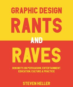 Graphic Design Rants and Raves: Bon Mots on Persuasion, Entertainment, Education, Culture, and Practice eBook