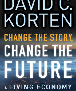 Change the Story, Change the Future: A Living Economy for a Living Earth eBook
