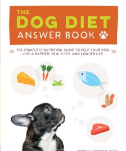 The Dog Diet Answer Book: The Complete Nutrition Guide to Help Your Dog Live a Happier, Healthier, and Longer Life eBook