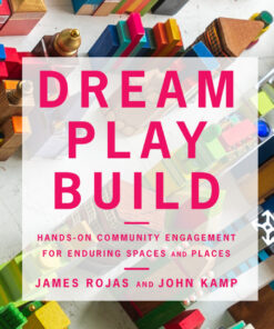 Dream Play Build: Hands-On Community Engagement for Enduring Spaces and Places eBook