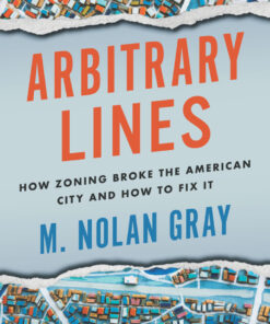 Arbitrary Lines: How Zoning Broke the American City and How to Fix It eBook