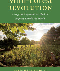 Mini-Forest Revolution: Using the Miyawaki Method to Rapidly Rewild the World eBook