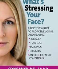 What's Stressing Your Face: A Doctor's Guide to Proactive Aging and Healing: Rosacea, Hair Loss, Psoriasis, Shingles and Other Facial Conditions eBook