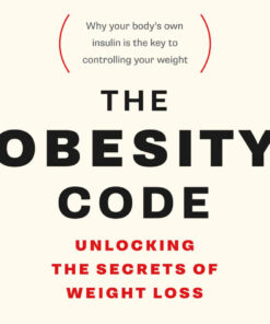 The Obesity Code: Unlocking the Secrets of Weight Loss (Why Intermittent Fasting Is the Key to Controlling Your Weight) eBook