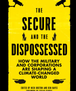The Secure and the Dispossessed: How the Military and Corporations are Shaping a Climate-Changed World eBook