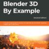 Blender 3D By Example: project-based guide to learning the latest Blender 3D, EEVEE rendering engine, and Grease Pencil eBook