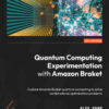 Quantum Computing Experimentation with Amazon Braket: Explore Amazon Braket quantum computing to solve combinatorial optimization problems eBook